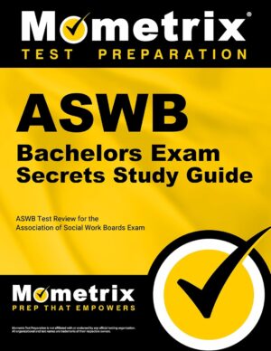 ASWB Bachelors Exam Secrets Study Guide: ASWB Test Review for the Association of Social Work Boards Exam