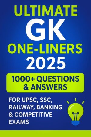 Ultimate GK One-Liners 2025: 1000+ Questions & Answers for UPSC, Ultimate GK One-Liners 2025: 1000+ Questions & Answers for UPSC, SSC, Railway, Banking & Competitive Exams: UPSC, SSC, Railway, Banking Exam Preparation Guide