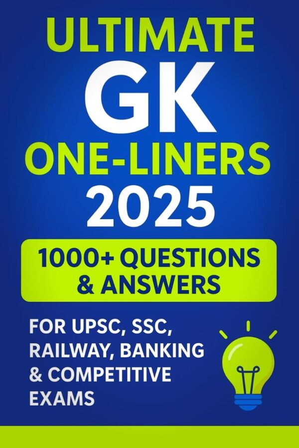 Ultimate GK One-Liners 2025: 1000+ Questions & Answers for UPSC, Ultimate GK One-Liners 2025: 1000+ Questions & Answers for UPSC, SSC, Railway, Banking & Competitive Exams: UPSC, SSC, Railway, Banking Exam Preparation Guide