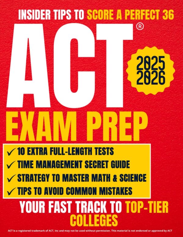 ACT Exam Prep: The Ultimate Guide with 10 Full-Length Tests ACT Exam Prep: The Ultimate Guide with 10 Full-Length Tests and 1000+ Questions to Ace the ACT Exam | Master English, Math, Science, and Reading to Open the Doors to the Most Prestigious Colleges