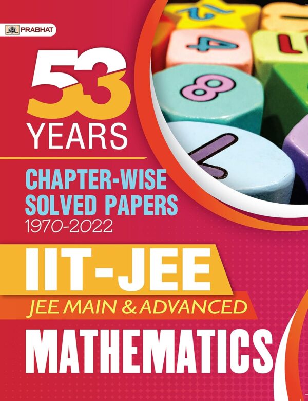53 Previous Years IIT-JEE Main and Advanced Chapter-Wise Solved Papers 53 Previous Years IIT-JEE Main and Advanced Chapter-Wise Solved Papers 1970-2022 Mathematics (Best Competitive Exam Books)