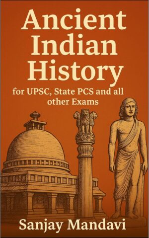 Ancient Indian History: For UPSC, State PCS and all other Exams (Indian Government Competition Exams Books Book 1)