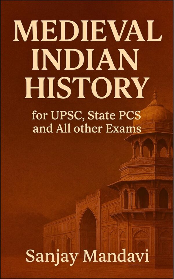 Medieval Indian History: For UPSC, State PCS and all other Exams (Indian Government Competition Exams Books Book 2)